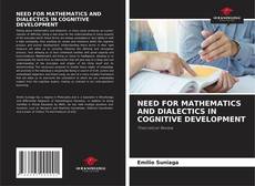Bookcover of NEED FOR MATHEMATICS AND DIALECTICS IN COGNITIVE DEVELOPMENT