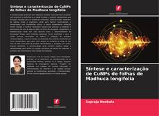 Bookcover of Síntese e caracterização de CuNPs de folhas de Madhuca longifolia