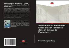 Bookcover of Ashram de Sri Aurobindo : Étude de son influence dans et autour de Puducherry