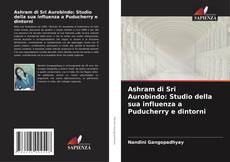 Portada del libro de Ashram di Sri Aurobindo: Studio della sua influenza a Puducherry e dintorni