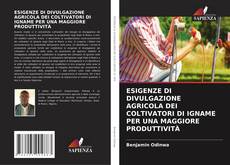 Bookcover of ESIGENZE DI DIVULGAZIONE AGRICOLA DEI COLTIVATORI DI IGNAME PER UNA MAGGIORE PRODUTTIVITÀ
