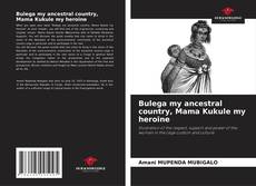 Bulega my ancestral country, Mama Kukule my heroine kitap kapağı