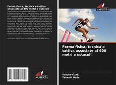 Bookcover of Forma fisica, tecnica e tattica associate ai 400 metri a ostacoli