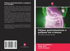 Bookcover of Pólipos gastrintestinais e polipose em crianças