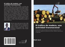 Borítókép a  El tráfico de madera, una actividad transnacional - hoz