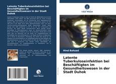 Buchcover von Latente Tuberkuloseinfektion bei Beschäftigten im Gesundheitswesen in der Stadt Duhok