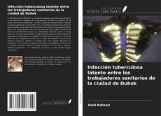 Bookcover of Infección tuberculosa latente entre los trabajadores sanitarios de la ciudad de Duhok