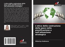 Bookcover of L'etica della costruzione della pace nella pianificazione e nell'attuazione strategica