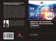 Couverture de RÉSEAUX DE CAPTEURS SANS FIL SOUS ROUTAGE CONJOINT