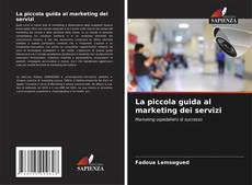 Bookcover of La piccola guida al marketing dei servizi