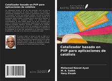 Bookcover of Catalizador basado en PVP para aplicaciones de catálisis