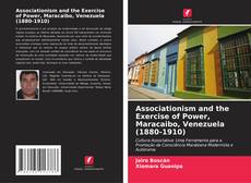Buchcover von Associationism and the Exercise of Power, Maracaibo, Venezuela (1880-1910)