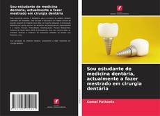 Capa do livro de Sou estudante de medicina dentária, actualmente a fazer mestrado em cirurgia dentária 