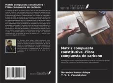 Bookcover of Matriz compuesta constitutiva -Fibra compuesta de carbono