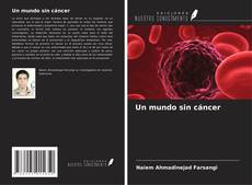 Bookcover of Un mundo sin cáncer