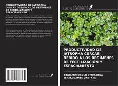 Portada del libro de PRODUCTIVIDAD DE JATROPHA CURCAS DEBIDO A LOS REGÍMENES DE FERTILIZACIÓN Y ESPACIAMIENTO