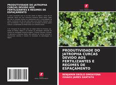 Buchcover von PRODUTIVIDADE DO JATROPHA CURCAS DEVIDO AOS FERTILIZANTES E REGIMES DE ESPAÇAMENTO
