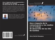 Bookcover of Uso e impacto de la comunicación y los medios en el trabajo de desarrollo de las OSC de Gambia