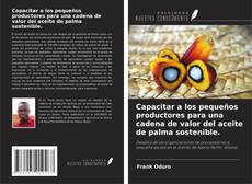 Capa do livro de Capacitar a los pequeños productores para una cadena de valor del aceite de palma sostenible. 
