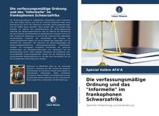 Buchcover von Die verfassungsmäßige Ordnung und das "Informelle" im frankophonen Schwarzafrika