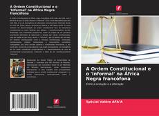 Couverture de A Ordem Constitucional e o 'Informal' na África Negra francófona