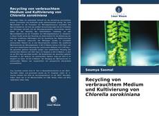 Recycling von verbrauchtem Medium und Kultivierung von Chlorella sorokiniana kitap kapağı