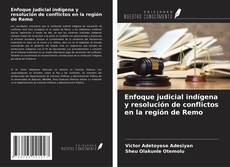 Portada del libro de Enfoque judicial indígena y resolución de conflictos en la región de Remo