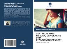 Buchcover von ZENTRALAFRIKA: FRIEDEN, DEMOKRATIE UND STAATSBÜRGERSCHAFT