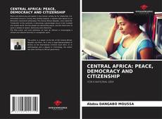 Buchcover von CENTRAL AFRICA: PEACE, DEMOCRACY AND CITIZENSHIP