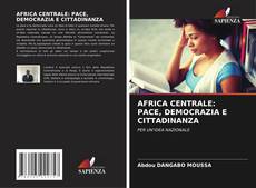 Bookcover of AFRICA CENTRALE: PACE, DEMOCRAZIA E CITTADINANZA