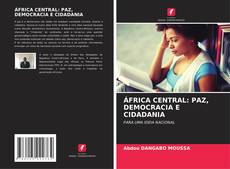 ÁFRICA CENTRAL: PAZ, DEMOCRACIA E CIDADANIA kitap kapağı