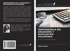 Bookcover of INDEPENDENCIA DEL ORGANISMO Y DIVULGACIÓN VOLUNTARIA