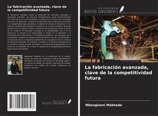 Buchcover von La fabricación avanzada, clave de la competitividad futura