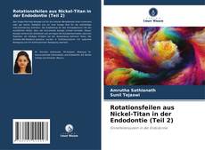 Rotationsfeilen aus Nickel-Titan in der Endodontie (Teil 2) kitap kapağı
