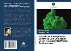 Natürliche katalysierte Synthese von Chalkonen unter lösungsmittelfreien Bedingungen kitap kapağı