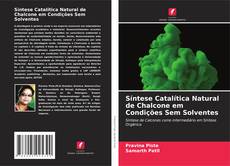 Capa do livro de Síntese Catalítica Natural de Chalcone em Condições Sem Solventes 