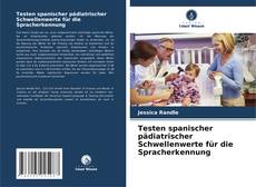 Testen spanischer pädiatrischer Schwellenwerte für die Spracherkennung kitap kapağı