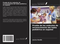 Prueba de los umbrales de reconocimiento del habla pediátrica en español的封面