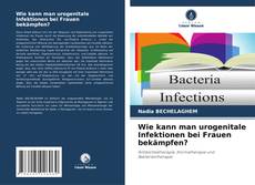 Buchcover von Wie kann man urogenitale Infektionen bei Frauen bekämpfen?