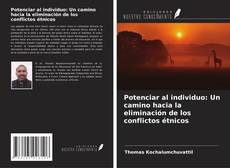 Bookcover of Potenciar al individuo: Un camino hacia la eliminación de los conflictos étnicos