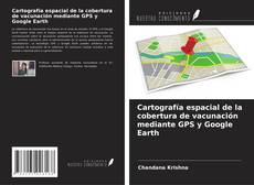 Bookcover of Cartografía espacial de la cobertura de vacunación mediante GPS y Google Earth