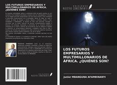 Buchcover von LOS FUTUROS EMPRESARIOS Y MULTIMILLONARIOS DE ÁFRICA. ¿QUIÉNES SON?
