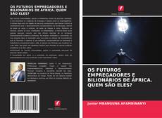 Bookcover of OS FUTUROS EMPREGADORES E BILIONÁRIOS DE ÁFRICA. QUEM SÃO ELES?