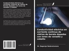 Bookcover of Conductividad eléctrica en corriente continua de vidrios de borato dopados con iones de vanadio y cobalto