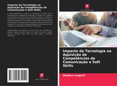 Couverture de Impacto da Tecnologia na Aquisição de Competências de Comunicação e Soft Skills