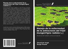 Capa do livro de Manejo de la enfermedad de la antracnosis del frijol mungo(Vigna radiata L.) 