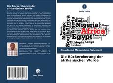 Couverture de Die Rückeroberung der afrikanischen Würde