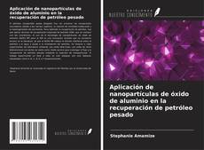 Bookcover of Aplicación de nanopartículas de óxido de aluminio en la recuperación de petróleo pesado