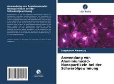 Bookcover of Anwendung von Aluminiumoxid-Nanopartikeln bei der Schwerölgewinnung