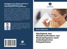 Häufigkeit des Wiederauftretens von Nasenpolyposis nach endoskopischer Polypektomie kitap kapağı